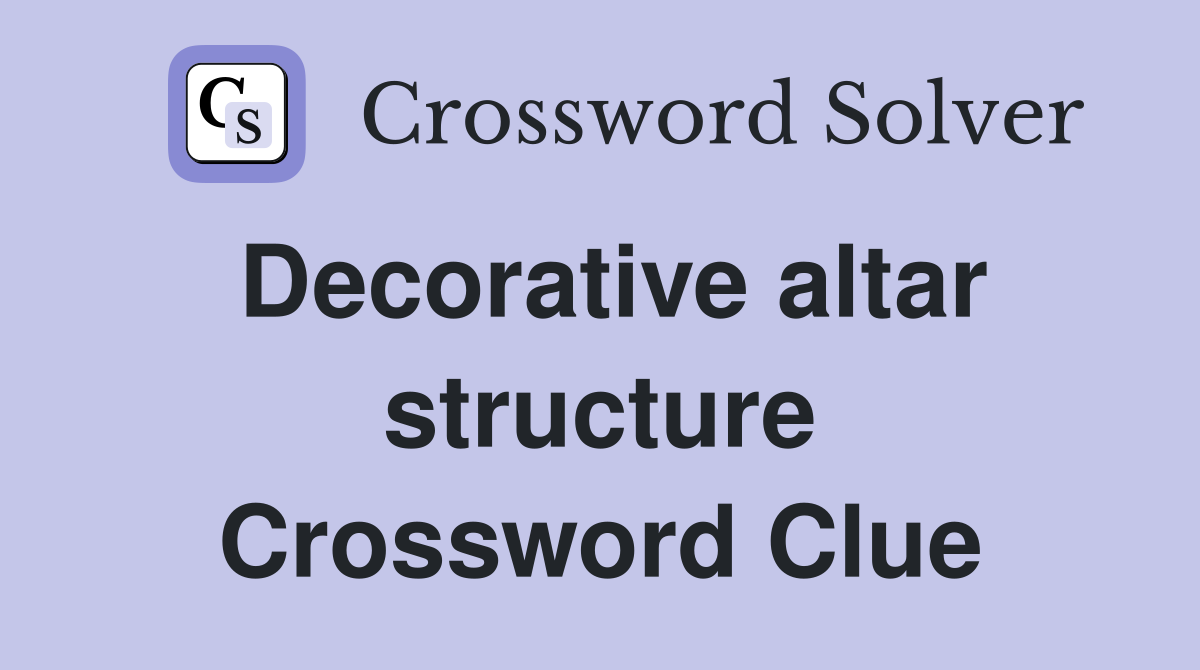 Decorative altar structure Crossword Clue Answers Crossword Solver